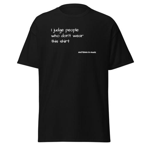 I Judge People Who Don't Wear This Shirt - Embroidered Unisex Classic Tee